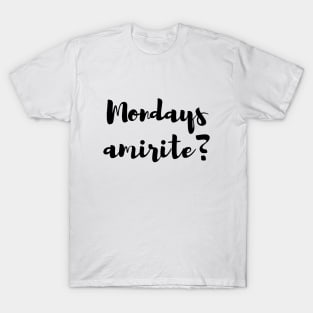 Mondays, Am I Right? T-Shirt